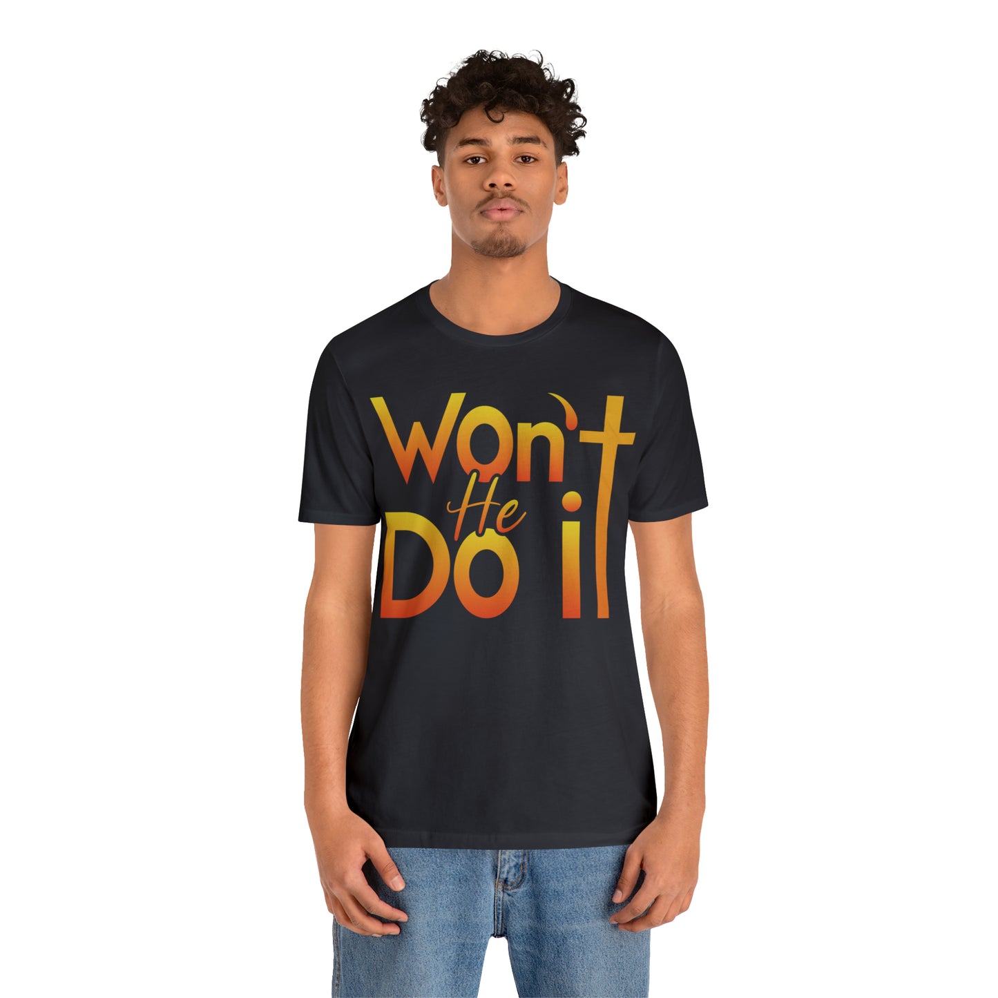 Won't He Do It Unisex Short Sleeve Tee