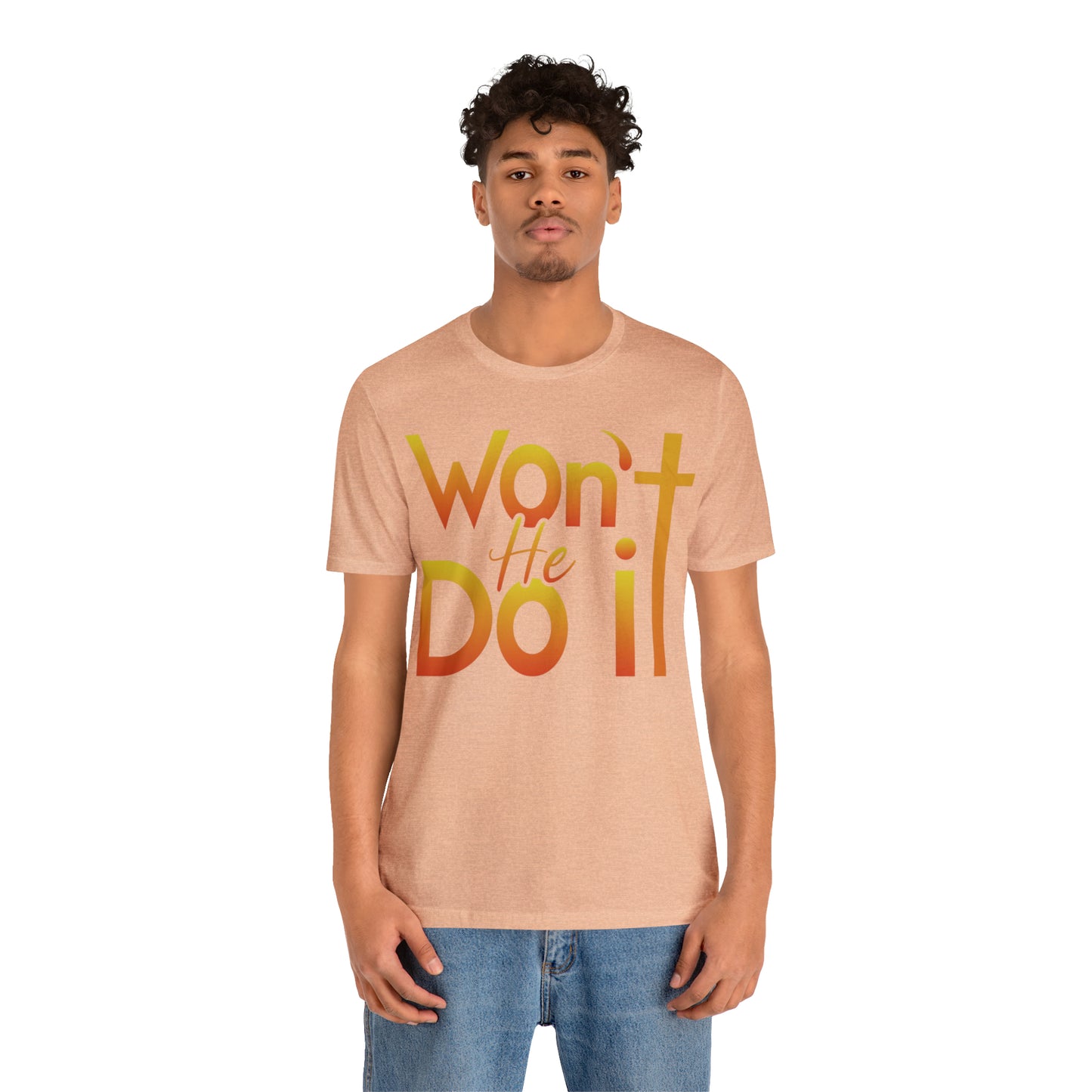 Won't He Do It Unisex Short Sleeve Tee