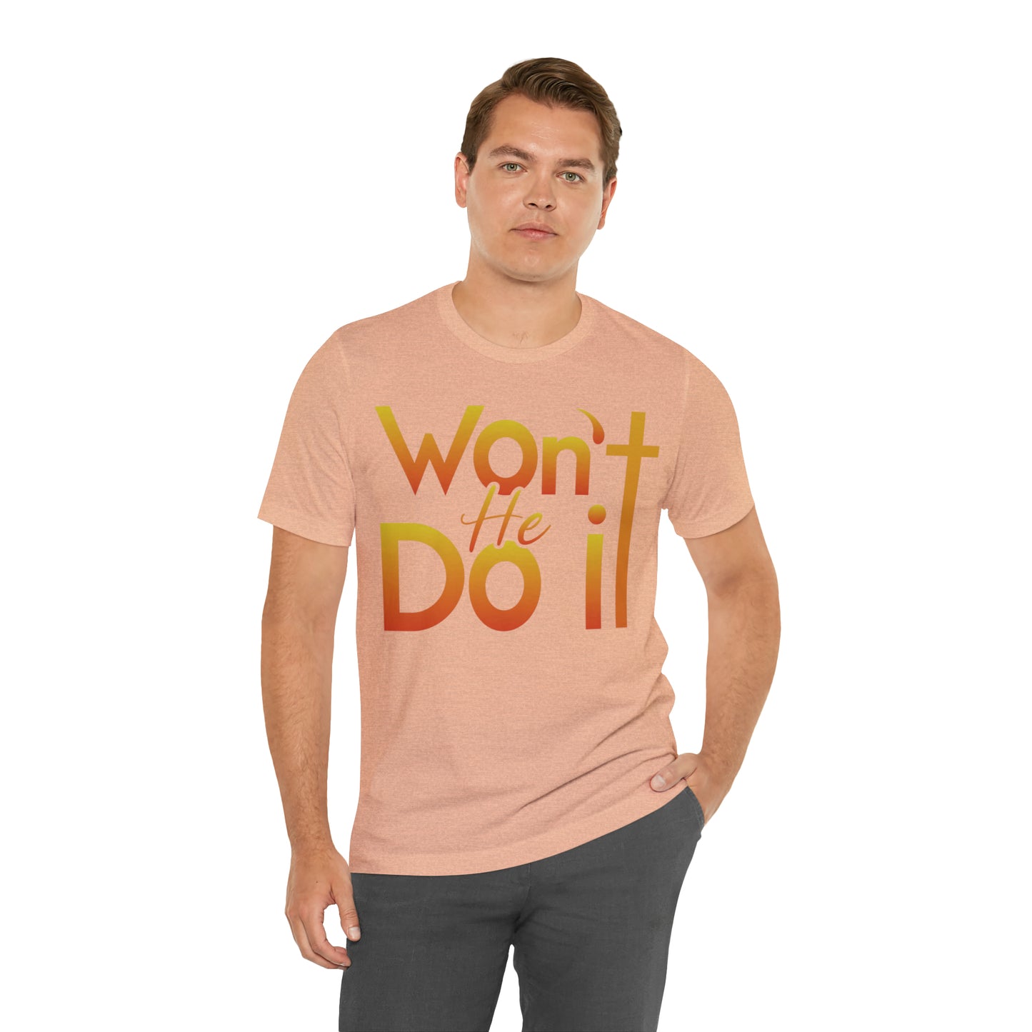 Won't He Do It Unisex Short Sleeve Tee