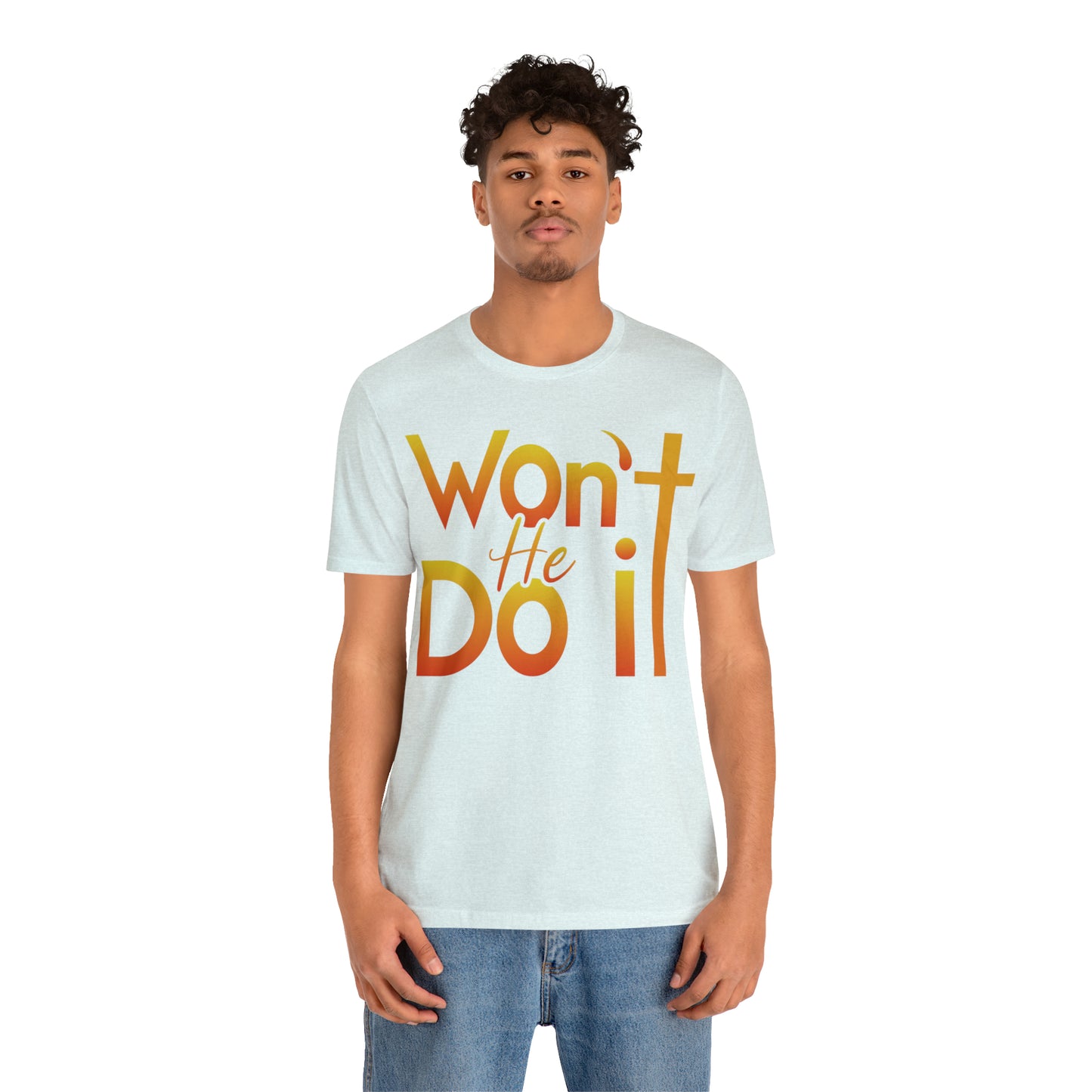 Won't He Do It Unisex Short Sleeve Tee