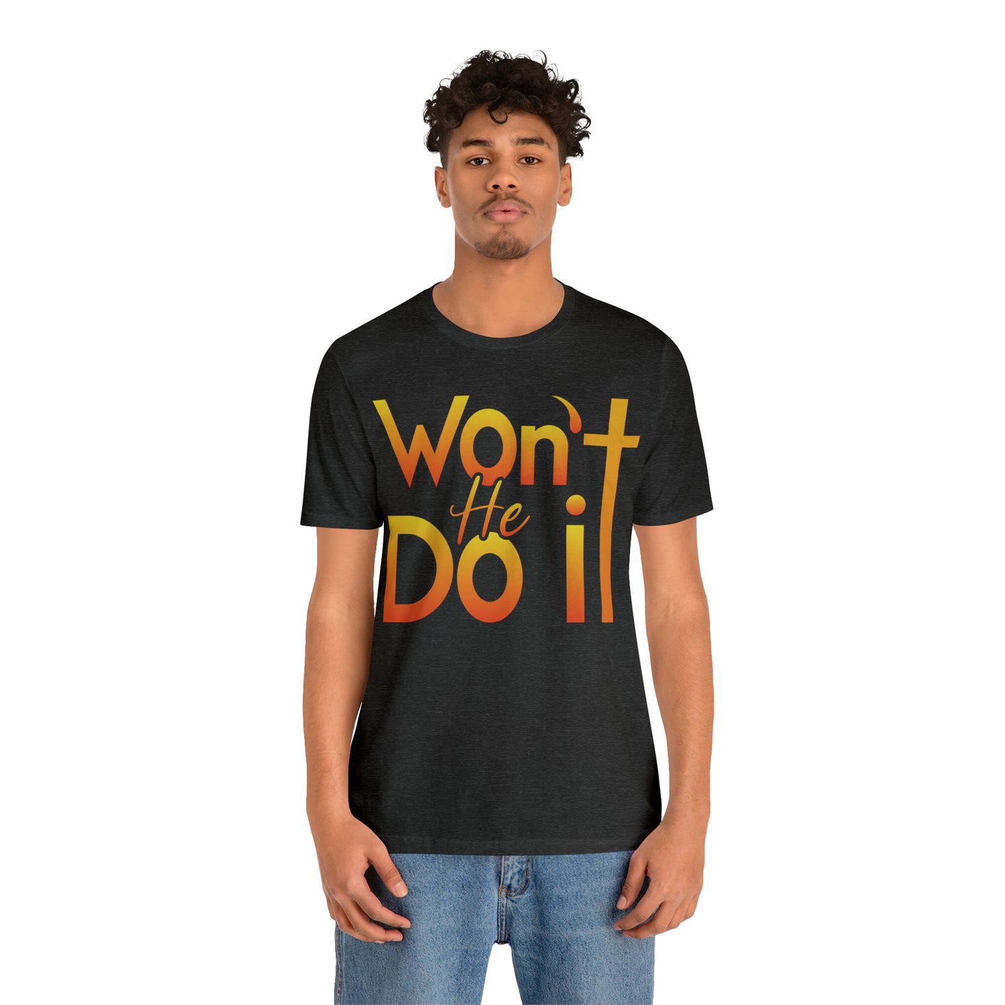 Won't He Do It Unisex Short Sleeve Tee