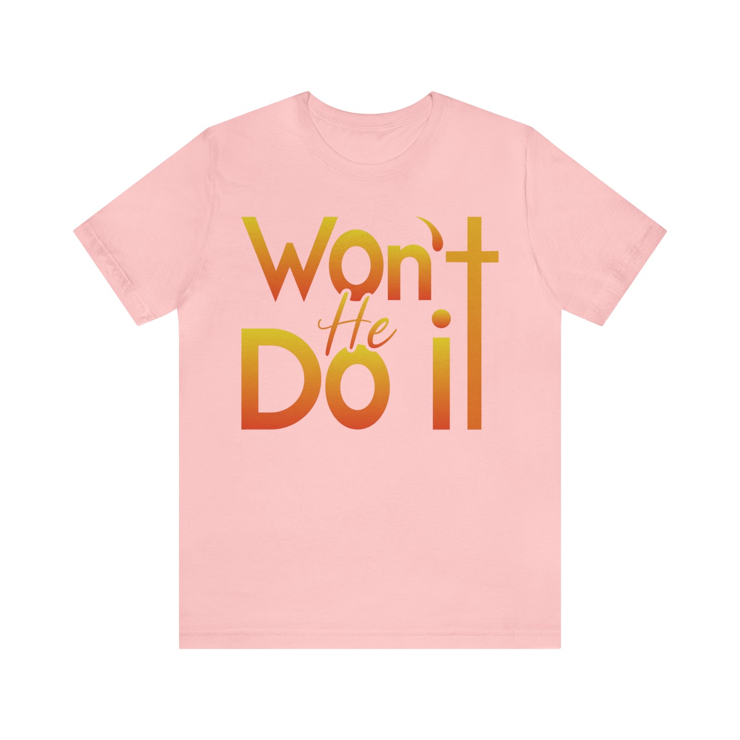 Won't He Do It Unisex Short Sleeve Tee