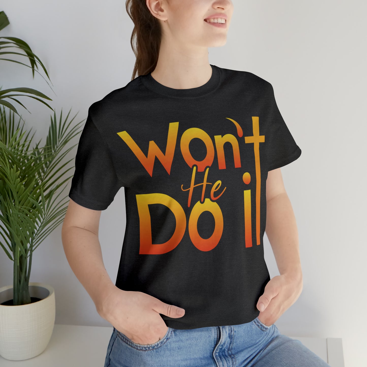 Won't He Do It Unisex Short Sleeve Tee