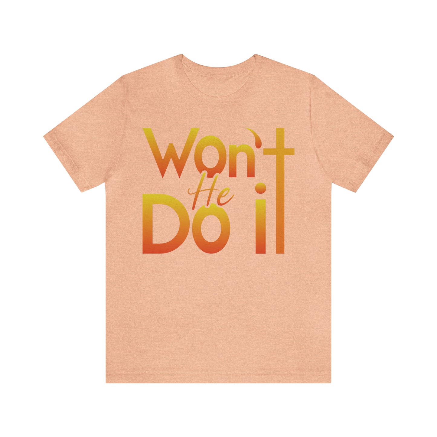 Won't He Do It Unisex Short Sleeve Tee