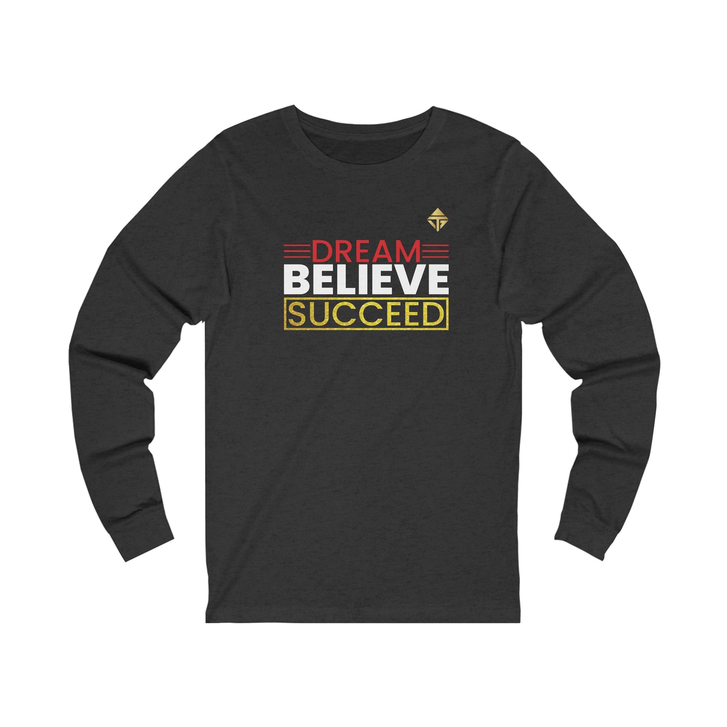 Dream Believe Succeed Unisex Long Sleeve Tee