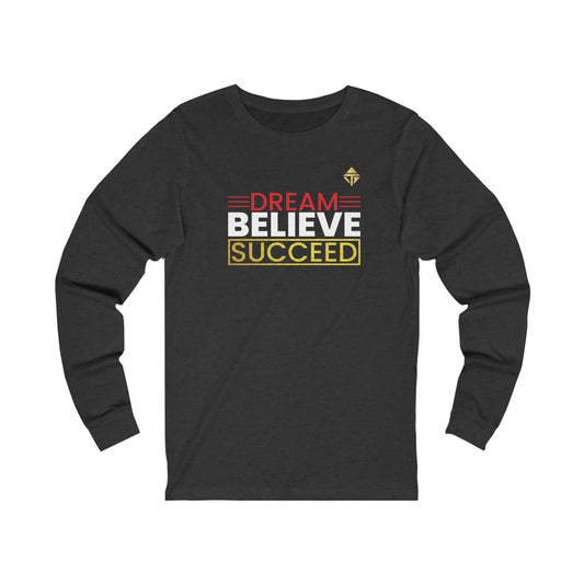 Dream Believe Succeed Unisex Long Sleeve Tee