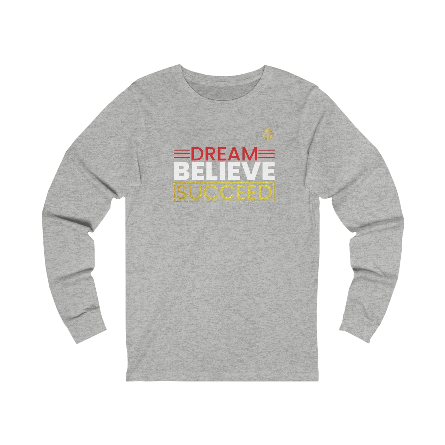 Dream Believe Succeed Unisex Long Sleeve Tee