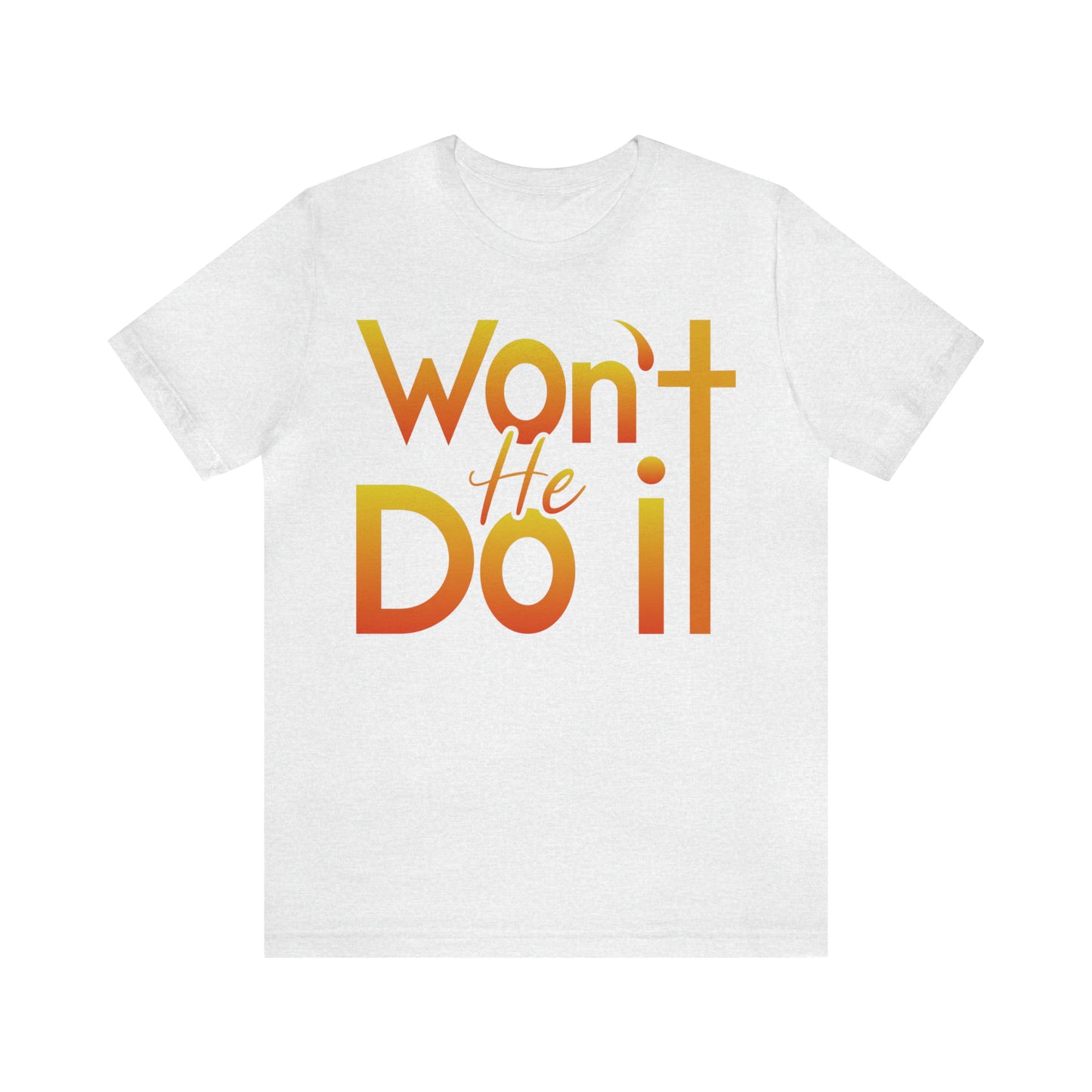 Won't He Do It Unisex Short Sleeve Tee