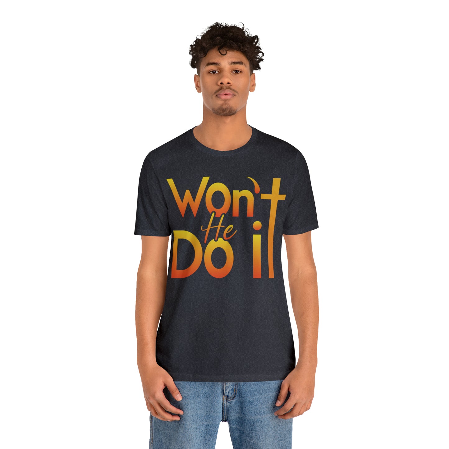 Won't He Do It Unisex Short Sleeve Tee