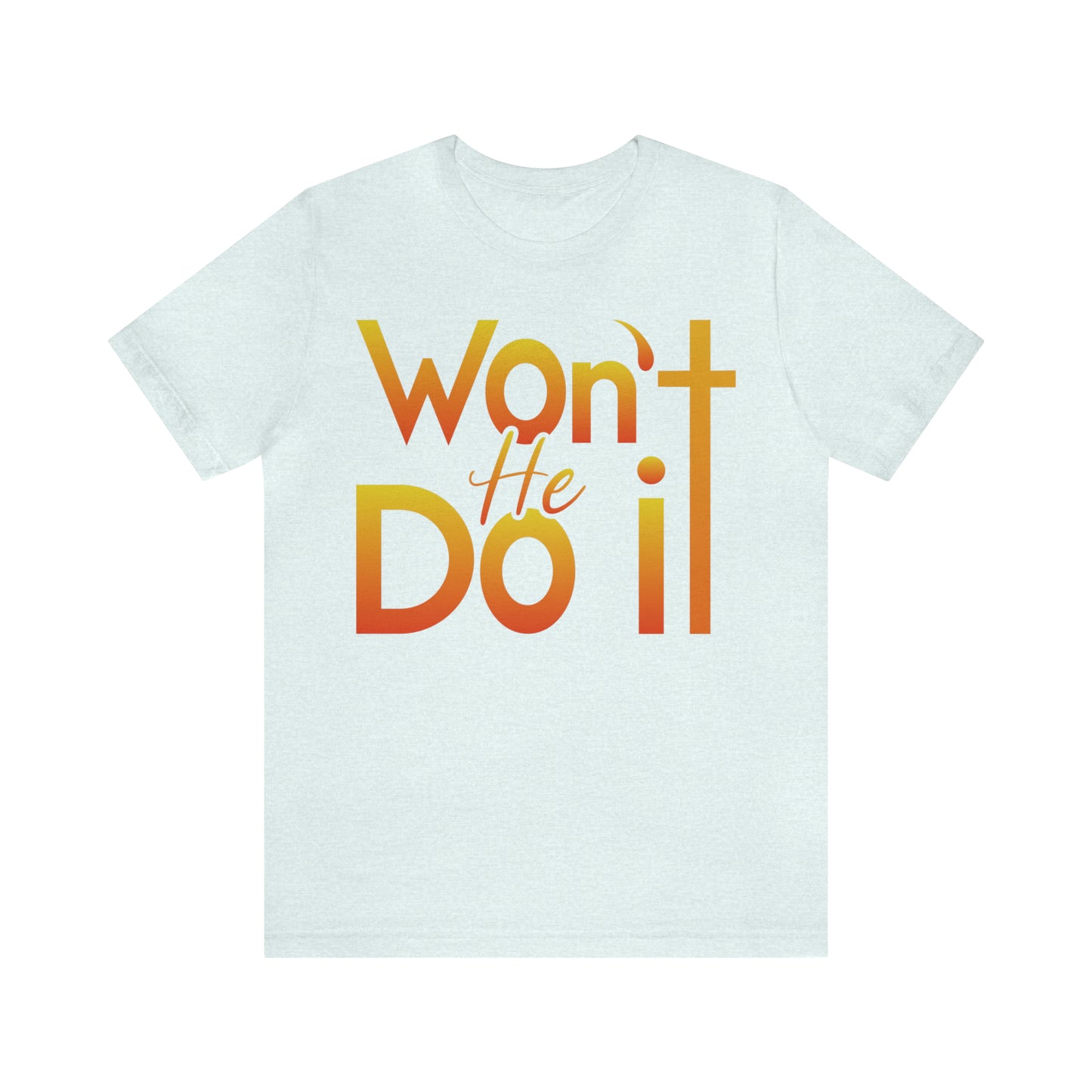 Won't He Do It Unisex Short Sleeve Tee