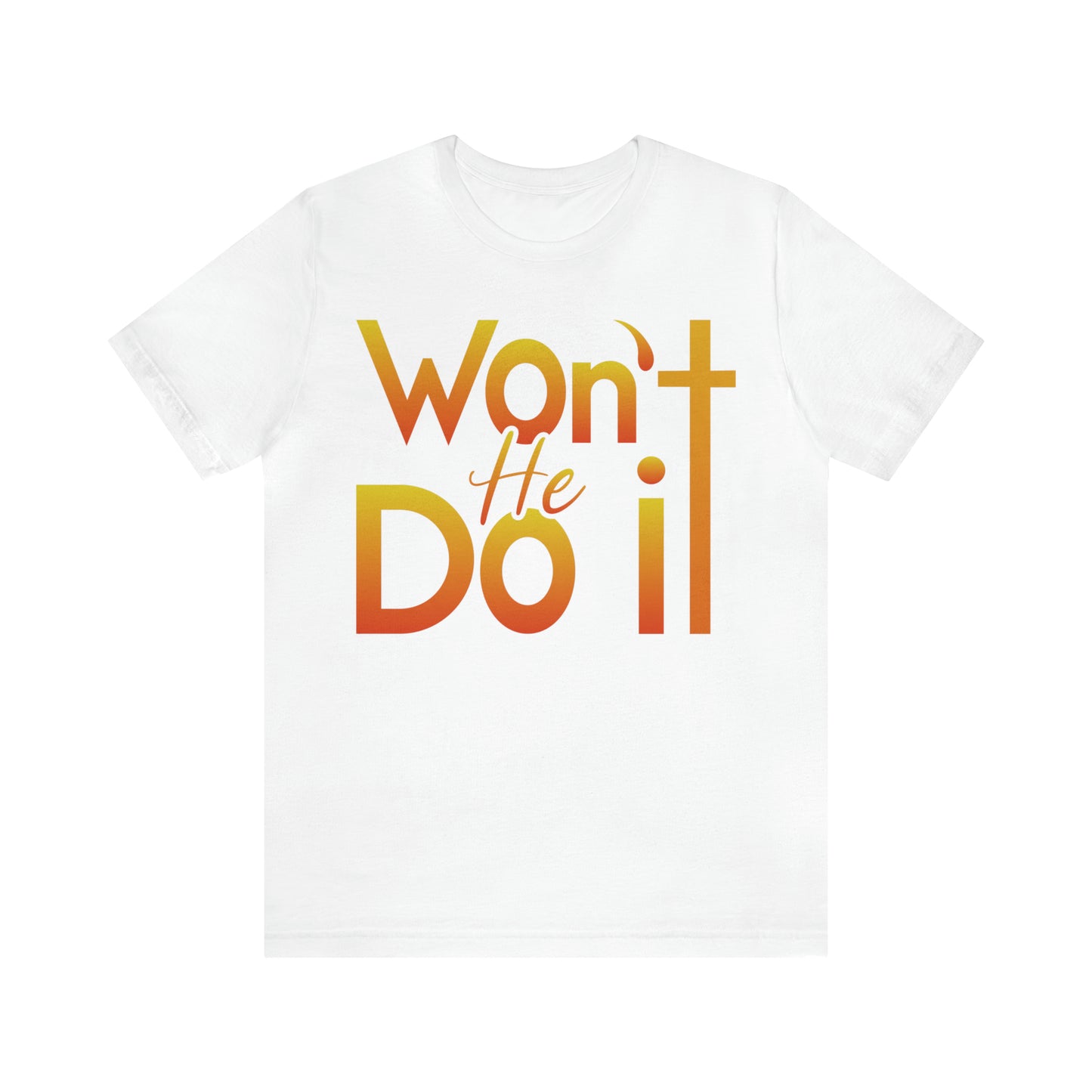 Won't He Do It Unisex Short Sleeve Tee